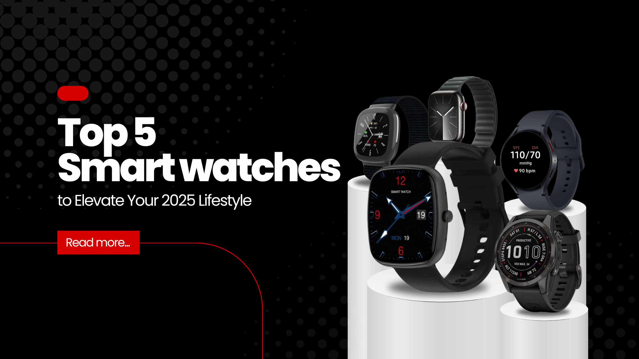 Top 5 Smartwatches to Elevate Your 2025 Lifestyle Top 5 Smartwatches to Elevate Your 2025 Lifestyle